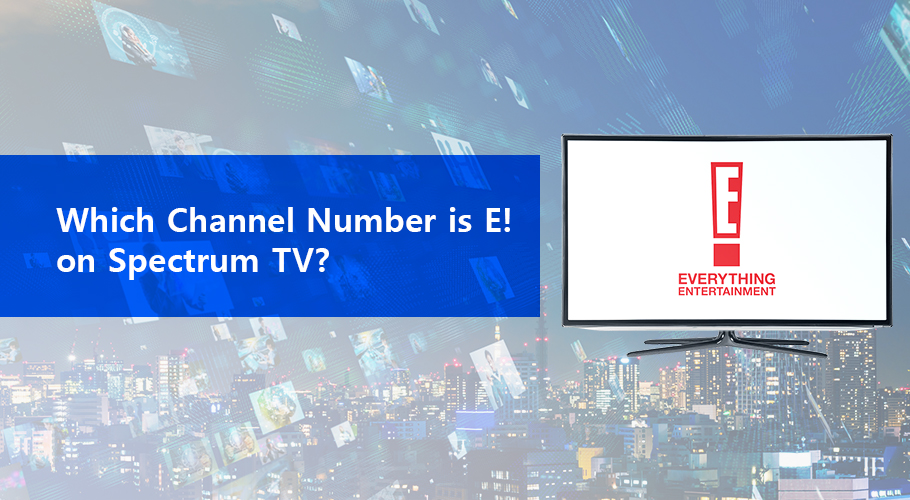 Which Channel Number is E! on Spectrum TV? Spectrum TV